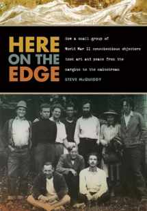 9780870716256-0870716255-Here on the Edge: How a Small Group of World War II Conscientious Objectors Took Art and Peace from the Margins to the Mainstream