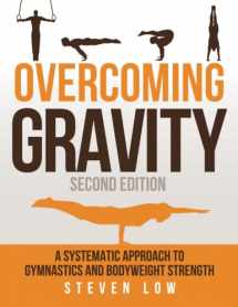 9780990873853-0990873854-Overcoming Gravity: A Systematic Approach to Gymnastics and Bodyweight Strength (Second Edition)