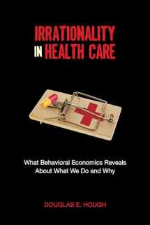9780804793407-0804793409-Irrationality in Health Care: What Behavioral Economics Reveals About What We Do and Why (Stanford Economics and Finance)