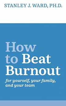 9781734393705-173439370X-How To Beat Burnout: For Yourself, Your Family, and Your Team