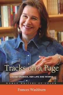 9780313392573-0313392579-Tracks on a Page: Louise Erdrich, Her Life and Works (Women Writers of Color)