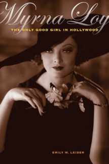 9780520274501-0520274504-Myrna Loy: The Only Good Girl in Hollywood