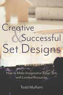 9781620236079-1620236079-Creative and Successful Set Designs: How to Make Imaginative Stage Sets with Limited Resources