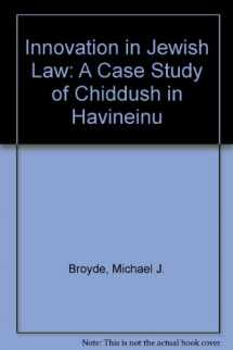 9781933143972-1933143975-Innovation in Jewish Law: A Case Study of Chiddush in Havineinu