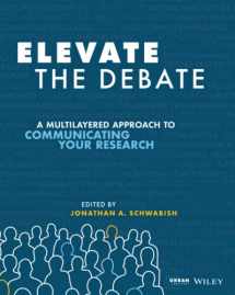 9781119620013-1119620015-Elevate the Debate: A Multilayered Approach to Communicating Your Research: A Multilayered Approach to Communicating Your Research