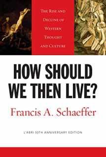 9781581345360-1581345364-How Should We Then Live?: The Rise and Decline of Western Thought and Culture (L'Abri 50th Anniversary Edition)