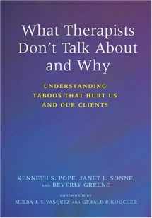 9781591474012-1591474019-What Therapists Don't Talk About And Why: Understanding Taboos That Hurt Us And Our Clients