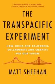 9781640092143-1640092145-The Transpacific Experiment: How China and California Collaborate and Compete for Our Future
