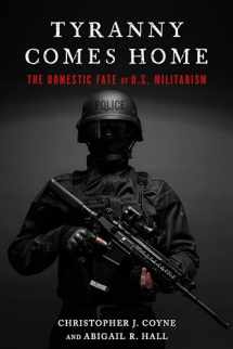 9781503605275-1503605272-Tyranny Comes Home: The Domestic Fate of U.S. Militarism