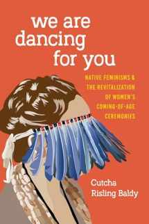 9780295743431-0295743433-We Are Dancing for You: Native Feminisms and the Revitalization of Women's Coming-of-Age Ceremonies (Indigenous Confluences)