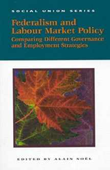 9781553390060-1553390067-Federalism and Labour Market Policy: Comparing Different Governance and Employment Strategies (Volume 83) (Queen’s Policy Studies Series)