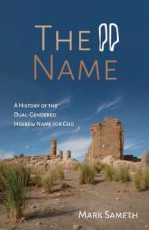 9781532693830-1532693834-The Name: A History of the Dual-Gendered Hebrew Name for God
