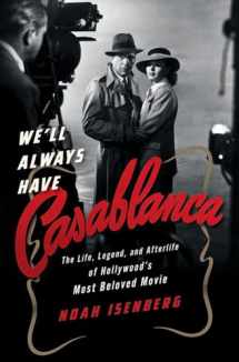 9780393243123-0393243125-We'll Always Have Casablanca: The Life, Legend, and Afterlife of Hollywood's Most Beloved Movie