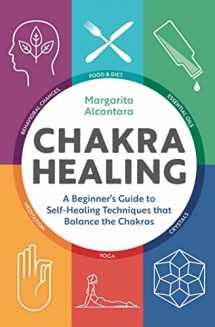9781623158286-1623158281-Chakra Healing: A Beginner's Guide to Self-Healing Techniques that Balance the Chakras