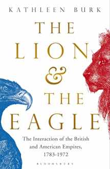 9781408856178-1408856174-The Lion and the Eagle: The Interaction of the British and American Empires 1783–1972