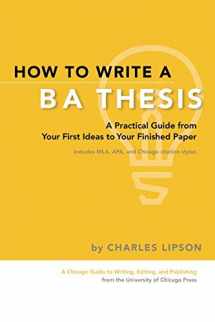 9780226481265-0226481263-How to Write a BA Thesis: A Practical Guide from Your First Ideas to Your Finished Paper (Chicago Guides to Writing, Editing, and Publishing)