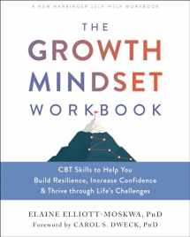 9781684038299-1684038294-The Growth Mindset Workbook: CBT Skills to Help You Build Resilience, Increase Confidence, and Thrive through Life's Challenges