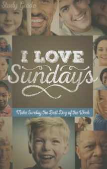 9781942027225-1942027222-I Love Sundays Study Guide: Make Sunday the Best Day of the Week