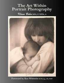9780978116231-0978116232-The Art Within Portrait Photography: A Master Photographer's Revealing and Enlightening Look at Portraiture