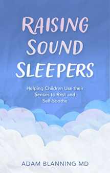 9781782508427-1782508422-Raising Sound Sleepers: Helping Children Use Their Senses to Rest and Self-Soothe