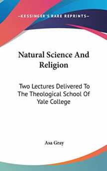 9780548149607-0548149607-Natural Science And Religion: Two Lectures Delivered To The Theological School Of Yale College