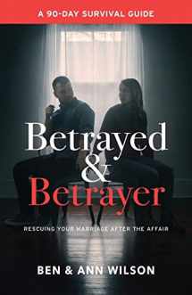9780692414057-0692414053-Betrayed and Betrayer: Rescuing Your Marriage After The Affair