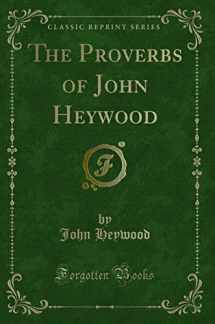 9781332430697-1332430694-The Proverbs of John Heywood (Classic Reprint)