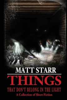 9781947227675-194722767X-Things That Don't Belong in the Light: A Collection of Short Fiction