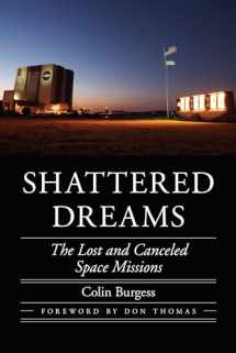 9781496206756-1496206754-Shattered Dreams: The Lost and Canceled Space Missions (Outward Odyssey: A People's History of Spaceflight)
