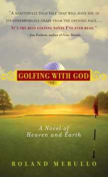 9781565125490-1565125495-Golfing with God: A Novel of Heaven and Earth