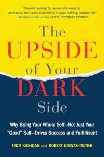 9780147516442-0147516447-The Upside of Your Dark Side: Why Being Your Whole Self--Not Just Your "Good" Self--Drives Success and Fulfillment
