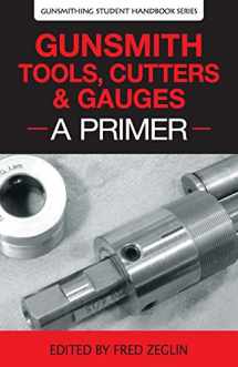 9780983159865-0983159866-Gunsmith Tools, Cutters & Gauges: A Primer (Gunsmithing Student Handbook)