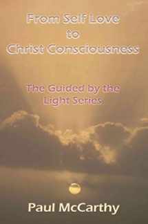 9780595364053-0595364055-From Self Love to Christ Consciousness: The Guided by the Light Series