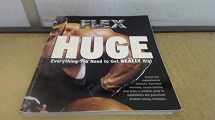 9780945797425-0945797427-Flex Huge: The Evolution of a Bodybuilder--Joe Weider/Muscle & Fitness