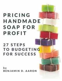 9780692861899-0692861890-Pricing Handmade Soap for Profit: 27 Steps to Budgeting for Success