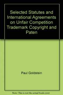 9781566620253-1566620252-Selected Statutes and International Agreements on Unfair Competition, Trademark, Copyright and Patent