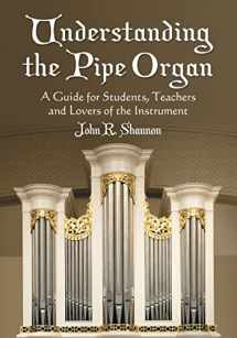 9780786439980-078643998X-Understanding the Pipe Organ: A Guide for Students, Teachers and Lovers of the Instrument