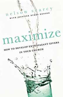 9780801072185-0801072182-Maximize: How To Develop Extravagant Givers In Your Church