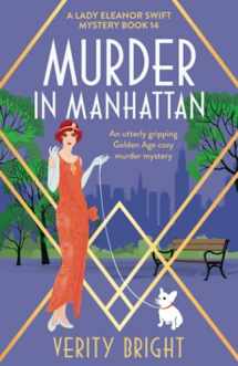 9781837905515-1837905517-Murder in Manhattan: An utterly gripping Golden Age cozy murder mystery (A Lady Eleanor Swift Mystery)