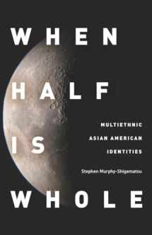 9780804775182-0804775184-When Half Is Whole: Multiethnic Asian American Identities