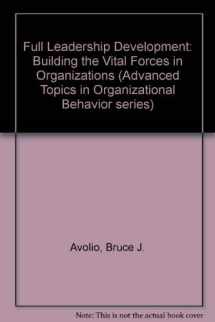 9780761906025-0761906029-Full Leadership Development: Building the Vital Forces in Organizations (Advanced Topics in Organizational Behavior series)