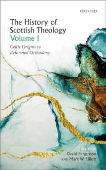 9780198759331-0198759339-The History of Scottish Theology, Volume I: Celtic Origins to Reformed Orthodoxy