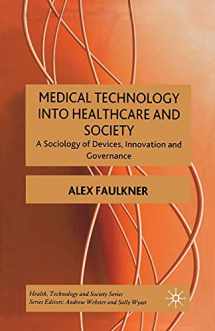 9781349280087-1349280089-Medical Technology into Healthcare and Society: A Sociology of Devices, Innovation and Governance (Health, Technology and Society)