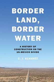 9781477319000-147731900X-Border Land, Border Water: A History of Construction on the US-Mexico Divide