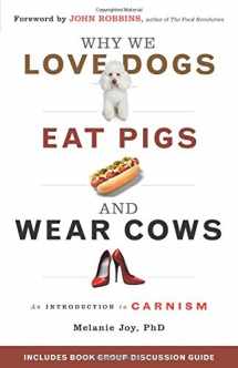 9781573245050-1573245054-Why We Love Dogs, Eat Pigs, and Wear Cows: An Introduction to Carnism