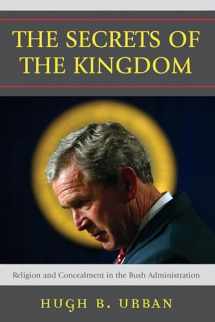 9780742552470-0742552470-The Secrets of the Kingdom: Religion and Concealment in the Bush Administration