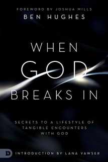 9780768450408-0768450403-When God Breaks In: Secrets to a Lifestyle of Tangible Encounters with God