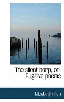 9781117574707-1117574709-The silent harp, or, Fugitive poems
