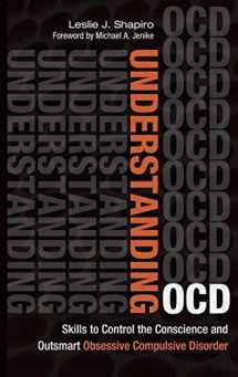9781440832116-1440832110-Understanding OCD: Skills to Control the Conscience and Outsmart Obsessive Compulsive Disorder