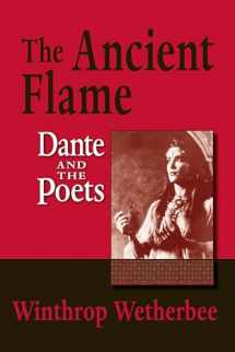 9780268044121-0268044120-Ancient Flame, The: Dante and the Poets (William and Katherine Devers Series in Dante and Medieval Italian Literature)